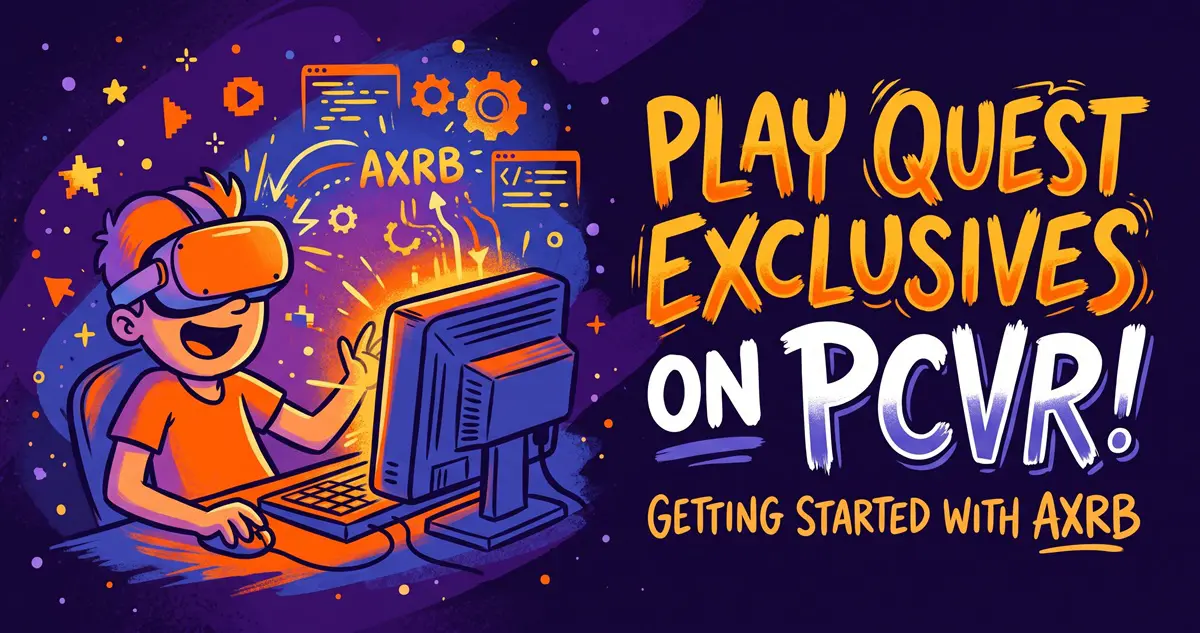 Play Meta Quest Exclusives on PCVR: Getting Started with the AXRB Open-Source Compatibility Layer